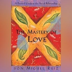 The Mastery of Love: A Practical Guide to the Art of Relationship! ⭐️